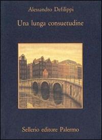Una lunga consuetudine - Alessandro Defilippi - Libro Sellerio Editore Palermo 1994, La memoria | Libraccio.it