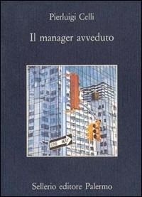 Il manager avveduto - Pier Luigi Celli - Libro Sellerio Editore Palermo 1994, La memoria | Libraccio.it