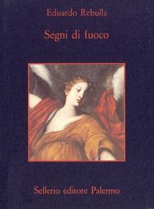 Segni di fuoco - Eduardo Rebulla - Libro Sellerio Editore Palermo 1995, La memoria | Libraccio.it