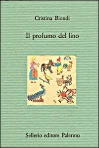 Il profumo del lino - Cristina Biondi - Libro Sellerio Editore Palermo 1995, Il divano | Libraccio.it