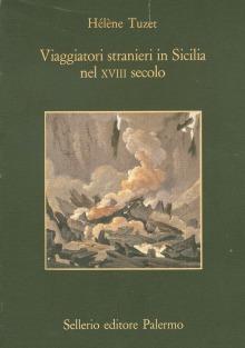 Viaggiatori stranieri in Sicilia nel XVIII secolo - Hélène Tuzet - Libro Sellerio Editore Palermo 1996 | Libraccio.it