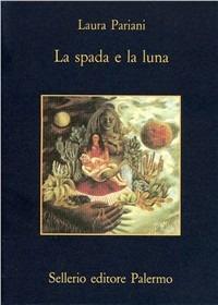 La spada e la luna. Quattordici notturni - Laura Pariani - Libro Sellerio Editore Palermo 1995, La memoria | Libraccio.it
