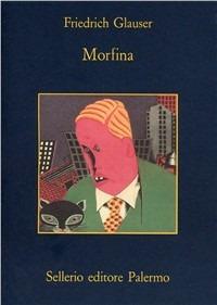 Morfina - Friedrich Glauser - Libro Sellerio Editore Palermo 1995, La memoria | Libraccio.it