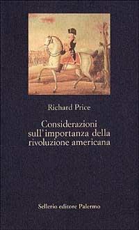 Considerazioni sull'importanza della rivoluzione americana - Richard Price - Libro Sellerio Editore Palermo 1996, La nuova diagonale | Libraccio.it