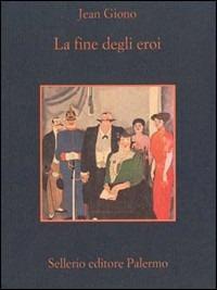 La fine degli eroi - Jean Giono - Libro Sellerio Editore Palermo 1996, La memoria | Libraccio.it