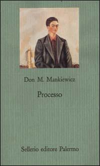 Processo - Don M. Mankiewicz - Libro Sellerio Editore Palermo 1996, Il gioco delle parti. Romanzi giudiziari | Libraccio.it