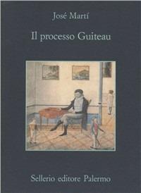 Il processo Guiteau - José Martí - Libro Sellerio Editore Palermo 1996, La memoria | Libraccio.it