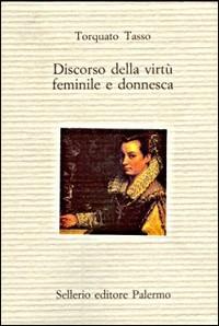 Discorso della virtù femminile e donnesca - Torquato Tasso - Libro Sellerio Editore Palermo 1997, Il divano | Libraccio.it