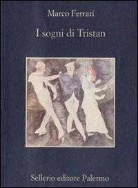 I sogni di Tristan - Marco Ferrari - Libro Sellerio Editore Palermo 1999, La memoria | Libraccio.it