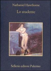 Lo studente - Nathaniel Hawthorne - Libro Sellerio Editore Palermo 2000, La memoria | Libraccio.it