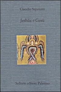 Jeshûa e Gesù - Claudio Saporetti - Libro Sellerio Editore Palermo 2000, Il divano | Libraccio.it