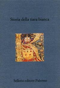 Storia della tiara bianca  - Libro Sellerio Editore Palermo 2000, Il divano | Libraccio.it