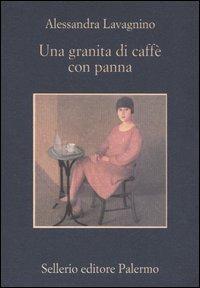 Una granita di caffè con panna - Alessandra Lavagnino - Libro Sellerio Editore Palermo 2001, La memoria | Libraccio.it