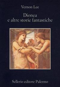 Dionea e altre storie fantastiche - Vernon Lee - Libro Sellerio Editore Palermo 2001, La memoria | Libraccio.it