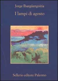 I lampi di agosto - Jorge Ibargüengoitia - Libro Sellerio Editore Palermo 2002, La memoria | Libraccio.it