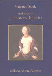 Aristotele e il mistero della vita - Margaret Doody - Libro Sellerio Editore Palermo 2002, La memoria | Libraccio.it