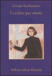 Uccidere per amore. Racconti 1948-1952 - Giorgio Scerbanenco - Libro Sellerio Editore Palermo 2002, La memoria | Libraccio.it
