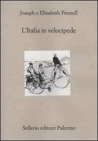 L' Italia in velocipede - Joseph Pennell, Elizabeth Robins Pennell - Libro Sellerio Editore Palermo 2002, Il divano | Libraccio.it