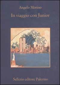 In viaggio con Junior - Angelo Morino - Libro Sellerio Editore Palermo 2002, La memoria | Libraccio.it