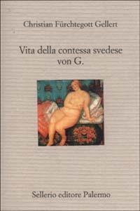 Vita della contessa svedese von G. - Christian Fürchtegott Gellert - Libro Sellerio Editore Palermo 2002, Il divano | Libraccio.it