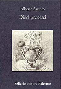 Dieci processi - Alberto Savinio - Libro Sellerio Editore Palermo 2003, La memoria | Libraccio.it