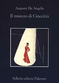 Il mistero di Cinecittà - Augusto De Angelis - Libro Sellerio Editore Palermo 2003, La memoria | Libraccio.it