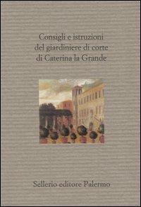Consigli e istruzioni del giardiniere di corte di Caterina la Grande  - Libro Sellerio Editore Palermo 2003, Il divano | Libraccio.it