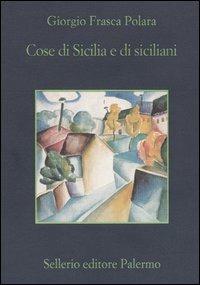 Cose di Sicilia e di siciliani - Giorgio Frasca Polara - Libro Sellerio Editore Palermo 2004, La memoria | Libraccio.it