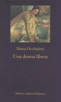 Una donna libera - Maria Occhipinti - Libro Sellerio Editore Palermo 2004, La nuova diagonale | Libraccio.it