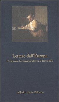 Lettere dall'Europa. Un secolo di corrispondenza al femminile  - Libro Sellerio Editore Palermo 2004, La nuova diagonale | Libraccio.it