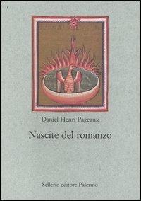Nascite del romanzo - Daniel-Henri Pageaux - Libro Sellerio Editore Palermo 2004, Le parole e le cose | Libraccio.it