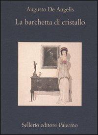 La barchetta di cristallo - Augusto De Angelis - Libro Sellerio Editore Palermo 2004, La memoria | Libraccio.it