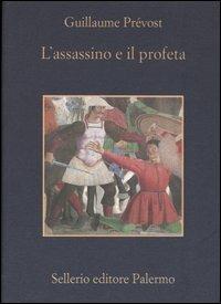 L' assassino e il profeta - Guillaume Prévost - Libro Sellerio Editore Palermo 2004, La memoria | Libraccio.it