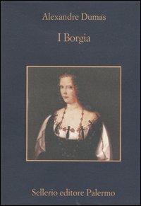 I Borgia - Alexandre Dumas - Libro Sellerio Editore Palermo 2004, La memoria | Libraccio.it