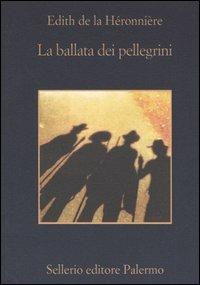La ballata dei pellegrini - Edith de La Héronnière - Libro Sellerio Editore Palermo 2004, La memoria | Libraccio.it