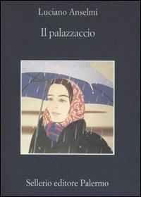 Il palazzaccio - Luciano Anselmi - Libro Sellerio Editore Palermo 2004, La memoria | Libraccio.it