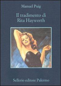 Il tradimento di Rita Hayworth - Manuel Puig - Libro Sellerio Editore Palermo 2005, La memoria | Libraccio.it