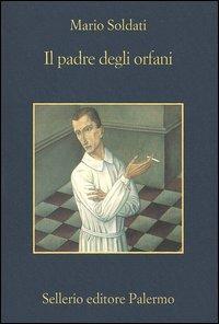 Il padre degli orfani - Mario Soldati - Libro Sellerio Editore Palermo 2006, La memoria | Libraccio.it