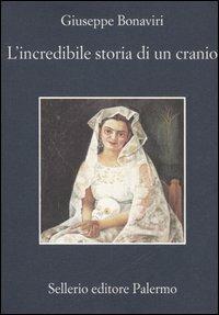 L' incredibile storia di un cranio - Giuseppe Bonaviri - Libro Sellerio Editore Palermo 2006, La memoria | Libraccio.it