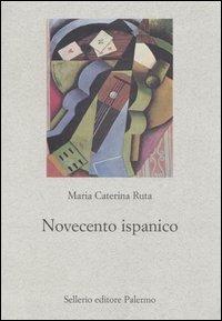 Novecento ispanico - M. Caterina Ruta - Libro Sellerio Editore Palermo 2006, Nuovo prisma | Libraccio.it