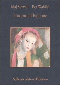 L' uomo al balcone. Romanzo su un crimine - Maj Sjöwall, Per Wahlöö - Libro Sellerio Editore Palermo 2006, La memoria | Libraccio.it