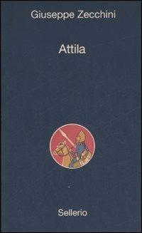 Attila - Giuseppe Zecchini - Libro Sellerio Editore Palermo 2007, Alle 8 della sera | Libraccio.it