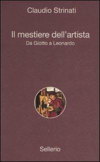 Il mestiere dell'artista. Da Giotto a Leonardo - Claudio Strinati - Libro Sellerio Editore Palermo 2007, Alle 8 della sera | Libraccio.it