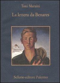 La lettera da Benares - Toni Maraini - Libro Sellerio Editore Palermo 2007, La memoria | Libraccio.it