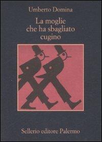 La moglie che ha sbagliato cugino - Umberto Domina - Libro Sellerio Editore Palermo 2008, La memoria | Libraccio.it