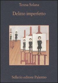 Delitto imperfetto - Teresa Solana - Libro Sellerio Editore Palermo 2008, La memoria | Libraccio.it