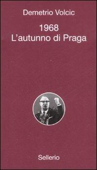 1968. L'autunno di Praga - Demetrio Volcic - Libro Sellerio Editore Palermo 2008, Alle 8 della sera | Libraccio.it
