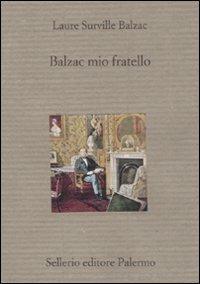 Balzac mio fratello - Laure de Balzac - Libro Sellerio Editore Palermo 2008, Il divano | Libraccio.it