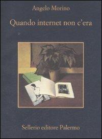Quando internet non c'era - Angelo Morino - Libro Sellerio Editore Palermo 2009, La memoria | Libraccio.it