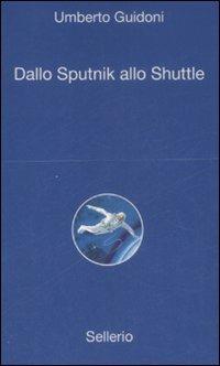 Dallo sputnik allo shuttle - Umberto Guidoni - Libro Sellerio Editore Palermo 2009, Alle 8 della sera | Libraccio.it